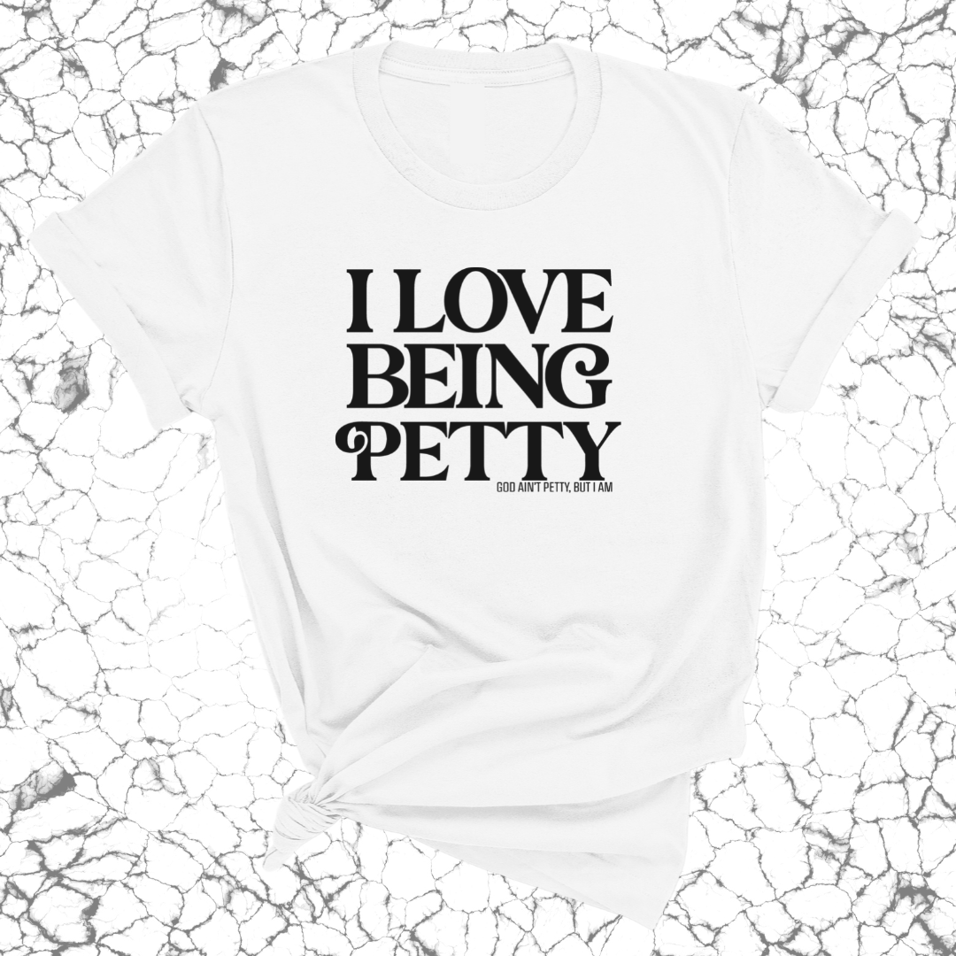 I Love Being Petty Unisex Tee-T-Shirt-The Original God Ain't Petty But I Am