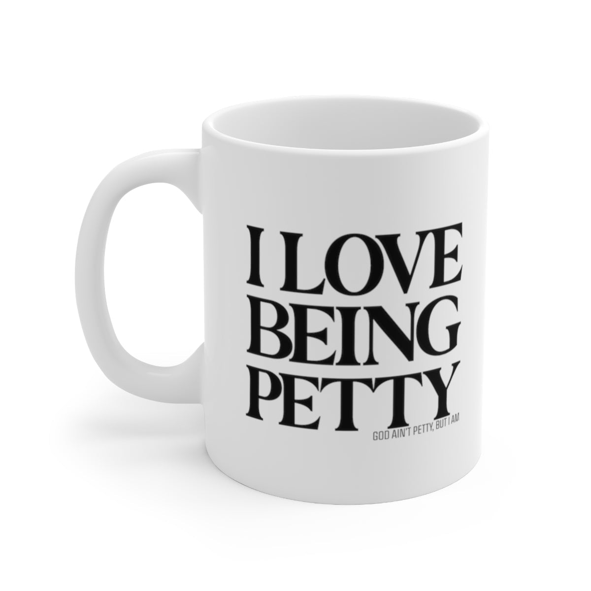 I Love being Petty Mug 11oz (White/Black)-Mug-The Original God Ain't Petty But I Am