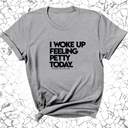 I Woke up Feeling Petty Today Unisex Tee-T-Shirt-The Original God Ain't Petty But I Am