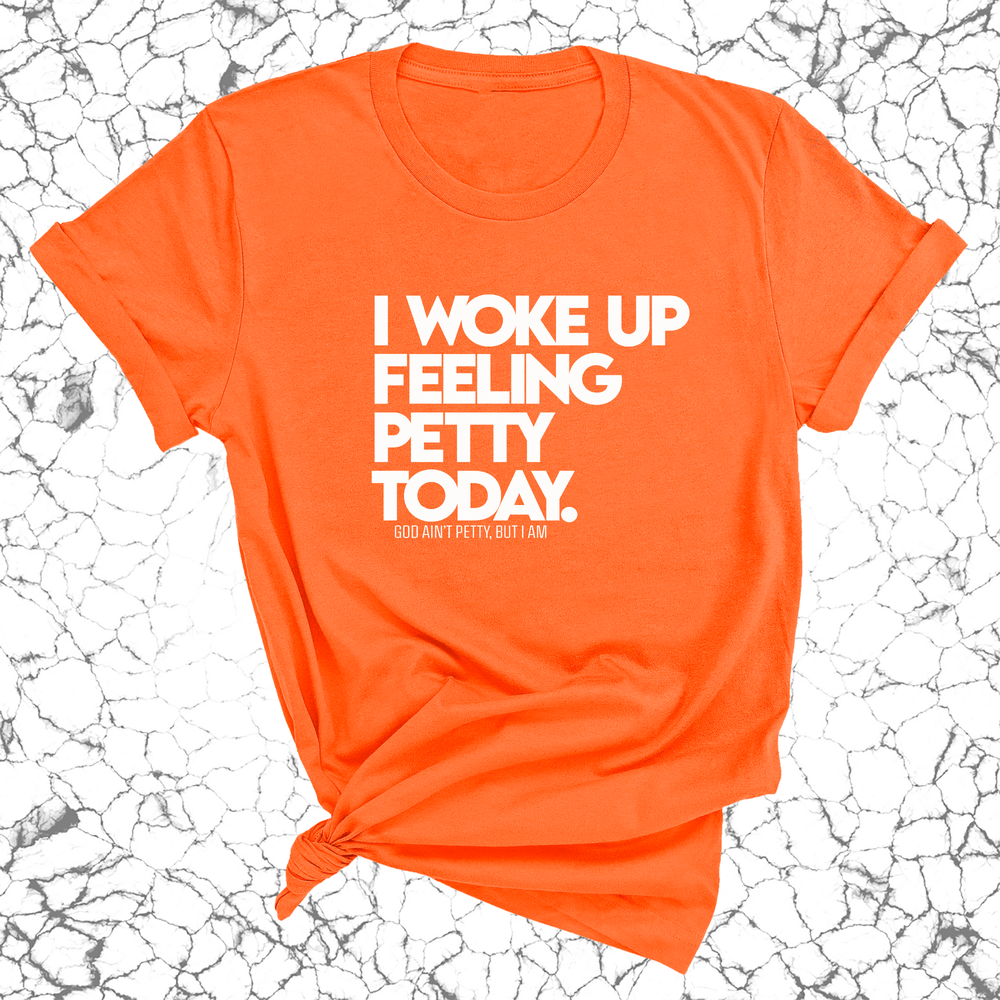I Woke up Feeling Petty Today Unisex Tee-T-Shirt-The Original God Ain't Petty But I Am