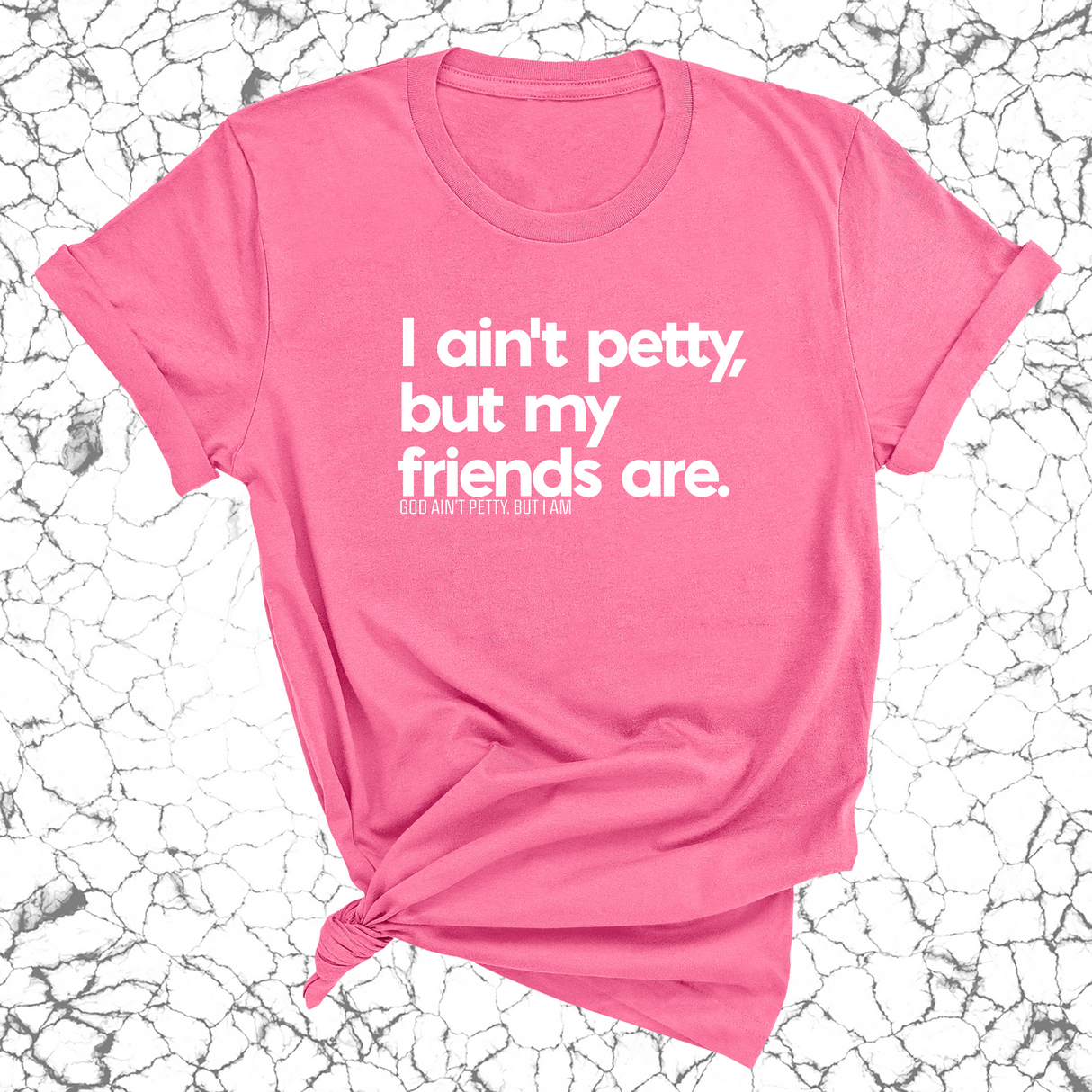 I ain't petty, but my friends are Unisex Tee-T-Shirt-The Original God Ain't Petty But I Am