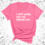 I ain't petty, but my friends are Unisex Tee-T-Shirt-The Original God Ain't Petty But I Am