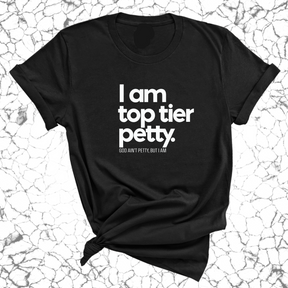 I am Top Tier Petty Unisex Tee-T-Shirt-The Original God Ain't Petty But I Am