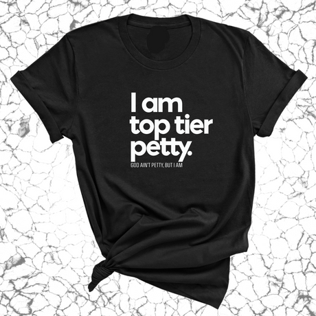 I am Top Tier Petty Unisex Tee-T-Shirt-The Original God Ain't Petty But I Am
