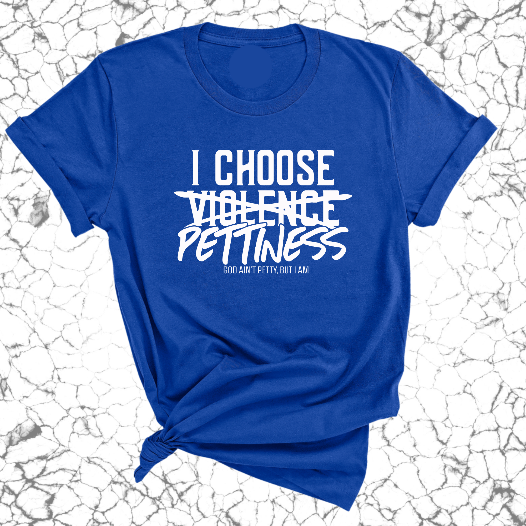 I choose Pettiness Unisex Tee-T-Shirt-The Original God Ain't Petty But I Am