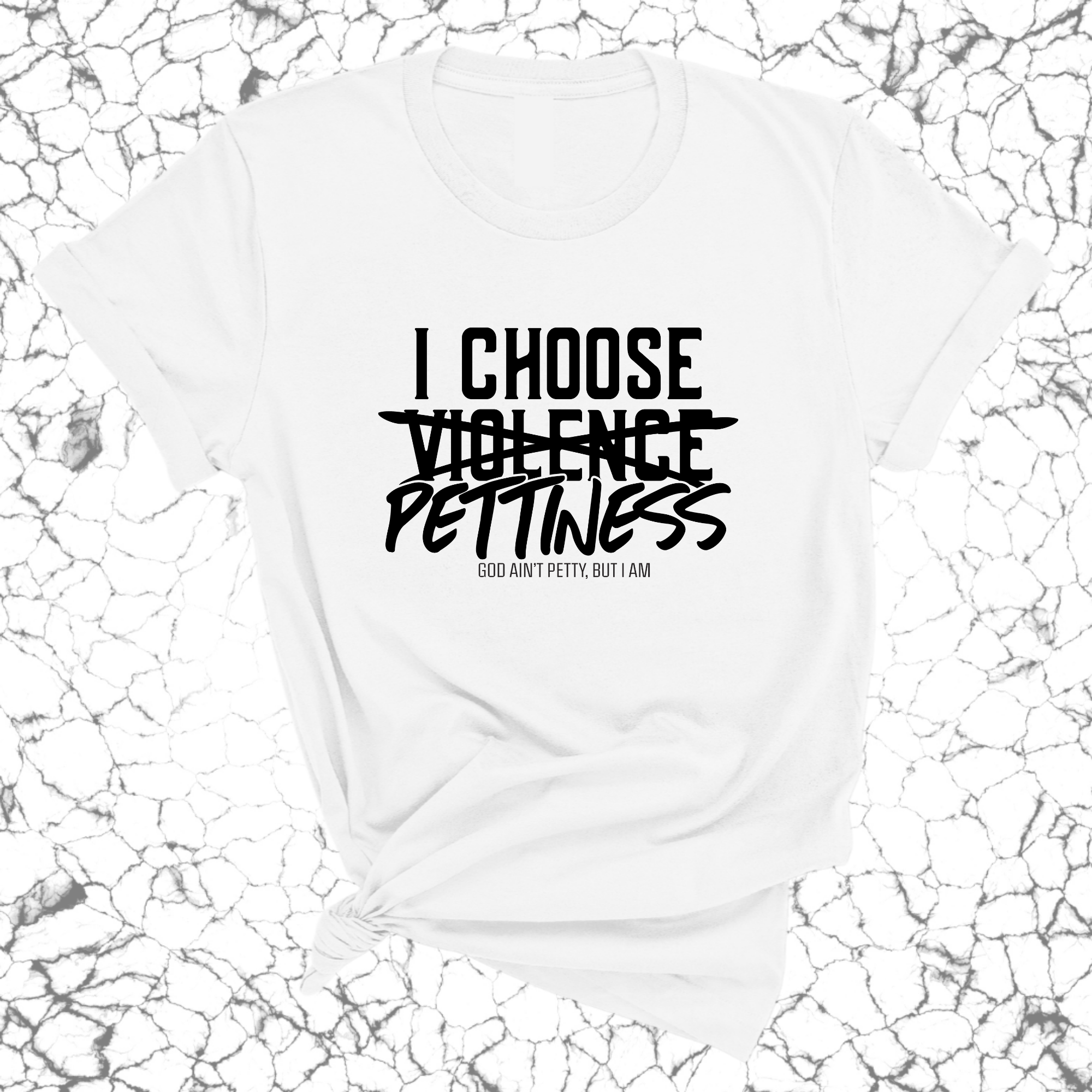 I choose Pettiness Unisex Tee-T-Shirt-The Original God Ain't Petty But I Am