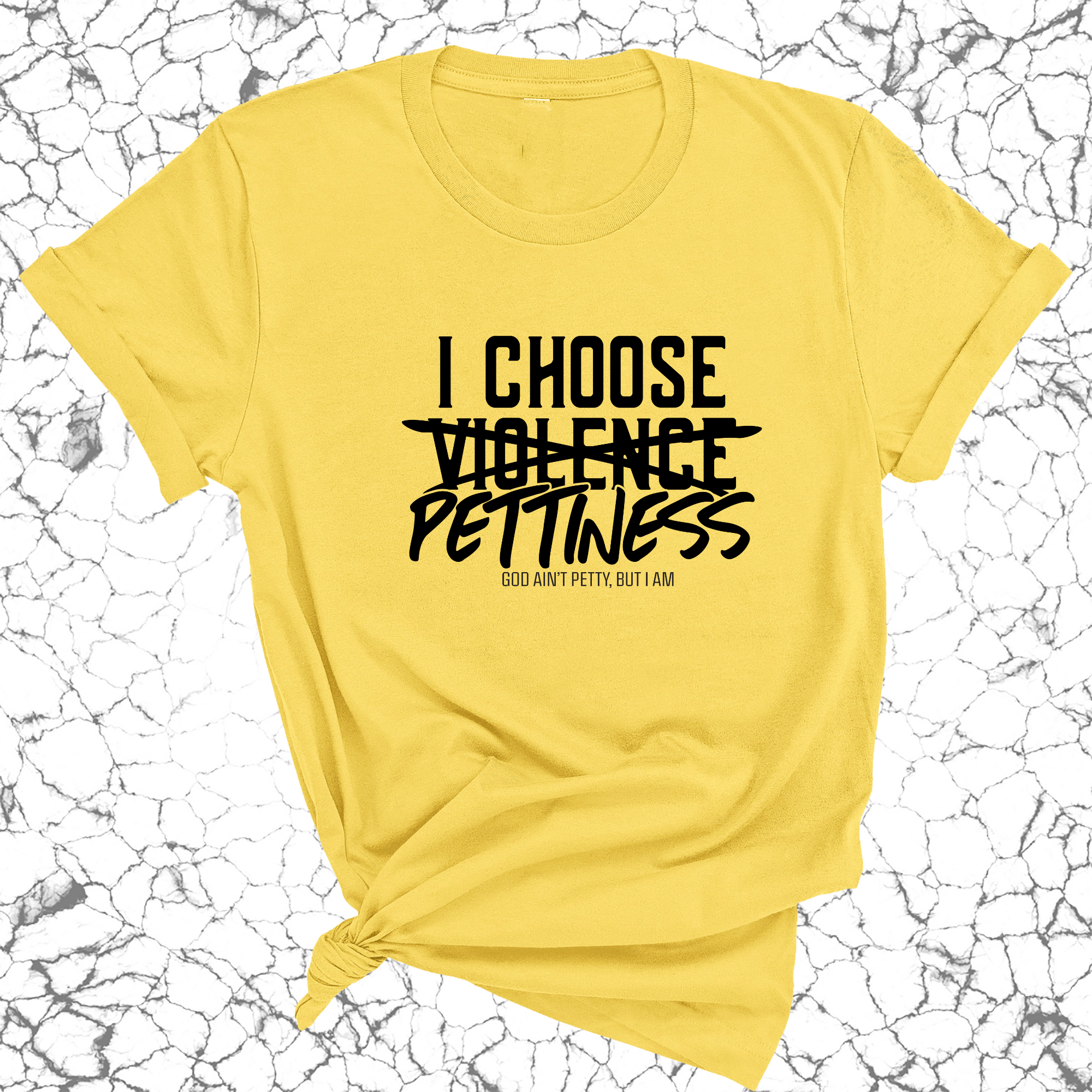 I choose Pettiness Unisex Tee-T-Shirt-The Original God Ain't Petty But I Am