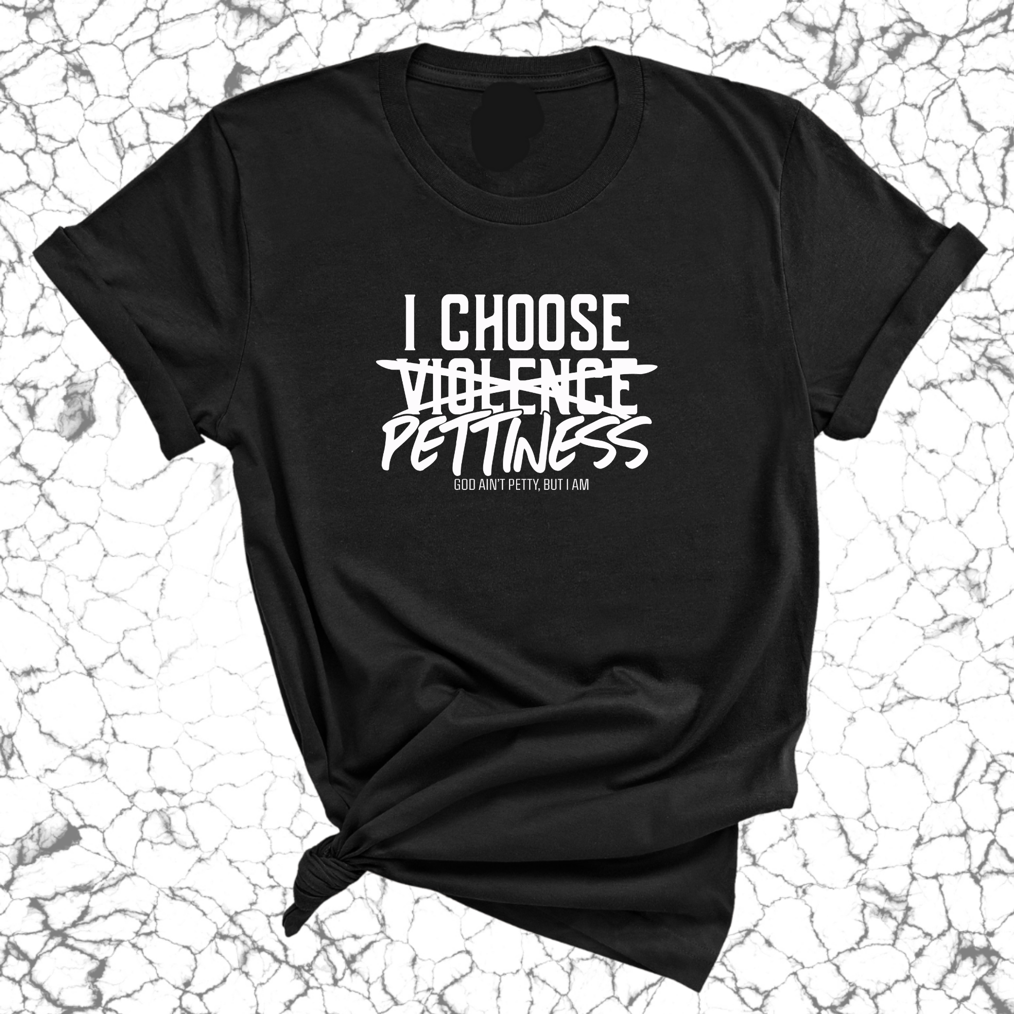 I choose Pettiness Unisex Tee-T-Shirt-The Original God Ain't Petty But I Am