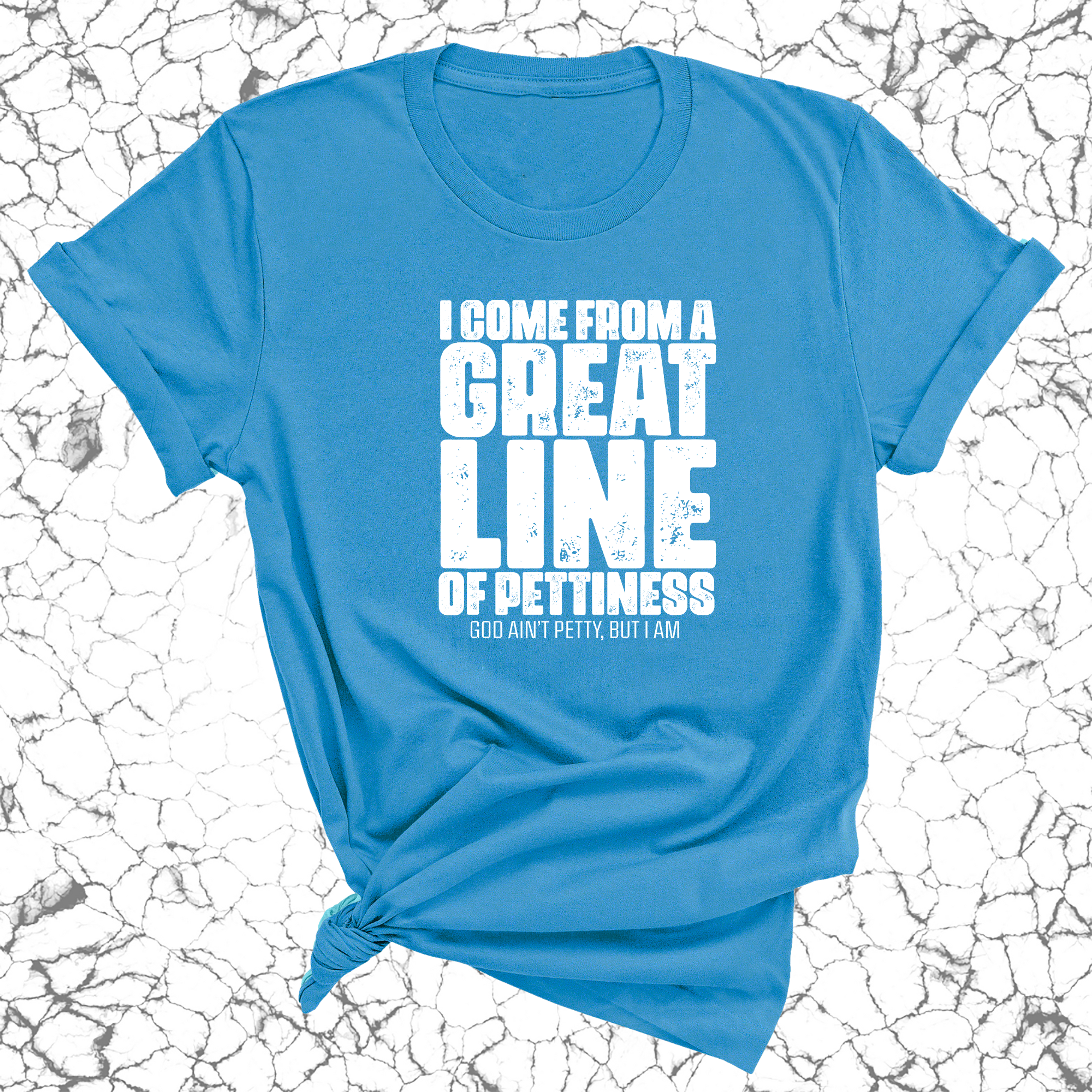 I come from a great line of Pettiness Unisex Tee-T-Shirt-The Original God Ain't Petty But I Am