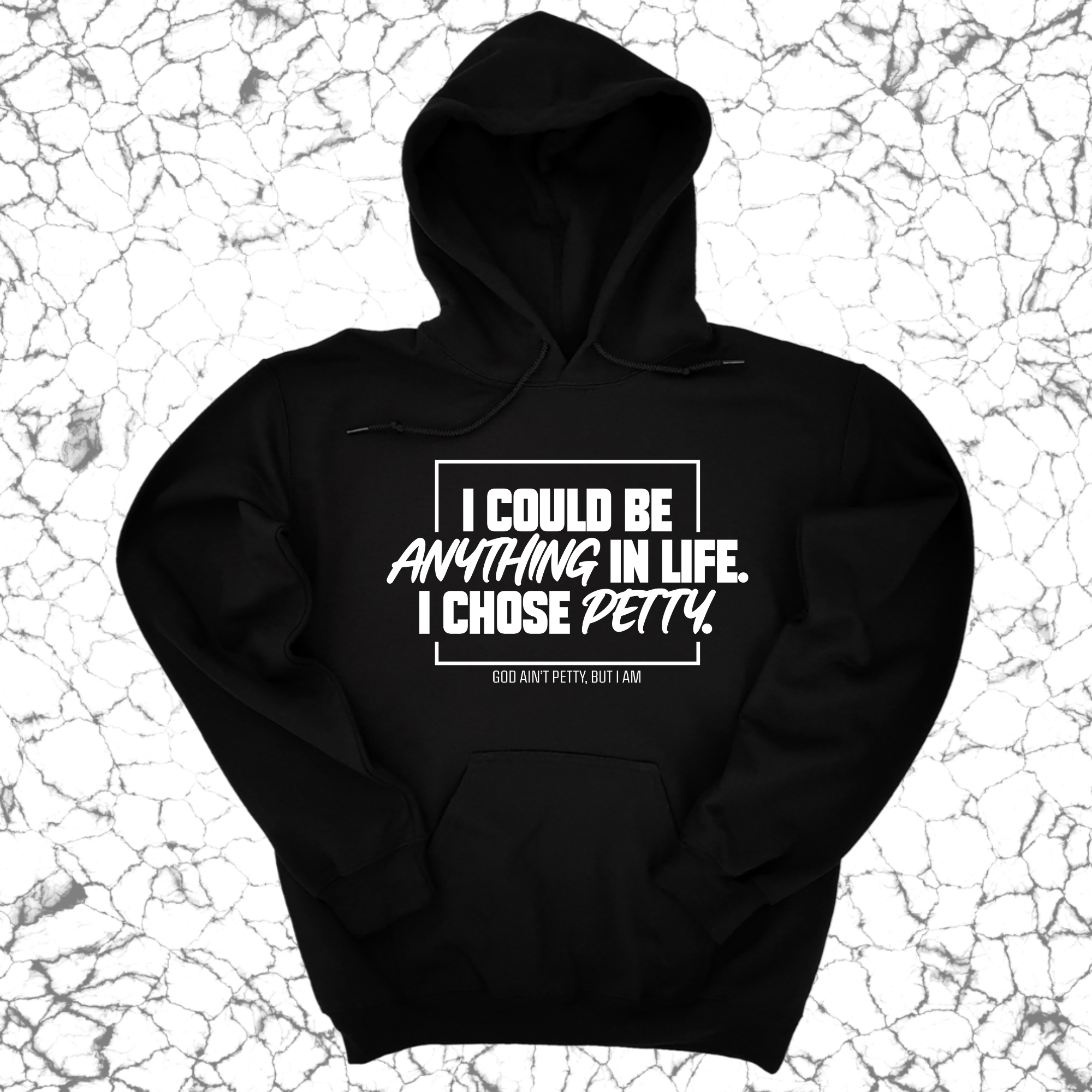 I could be anything in life. I chose petty Unisex Hoodie-Hoodie-The Original God Ain't Petty But I Am