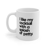 I like my cocktail with a splash of petty Mug 11oz (White/Black)-Mug-The Original God Ain't Petty But I Am