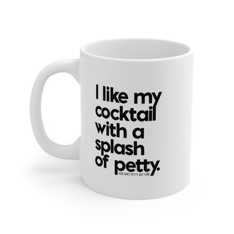 I like my cocktail with a splash of petty Mug 11oz (White/Black)-Mug-The Original God Ain't Petty But I Am