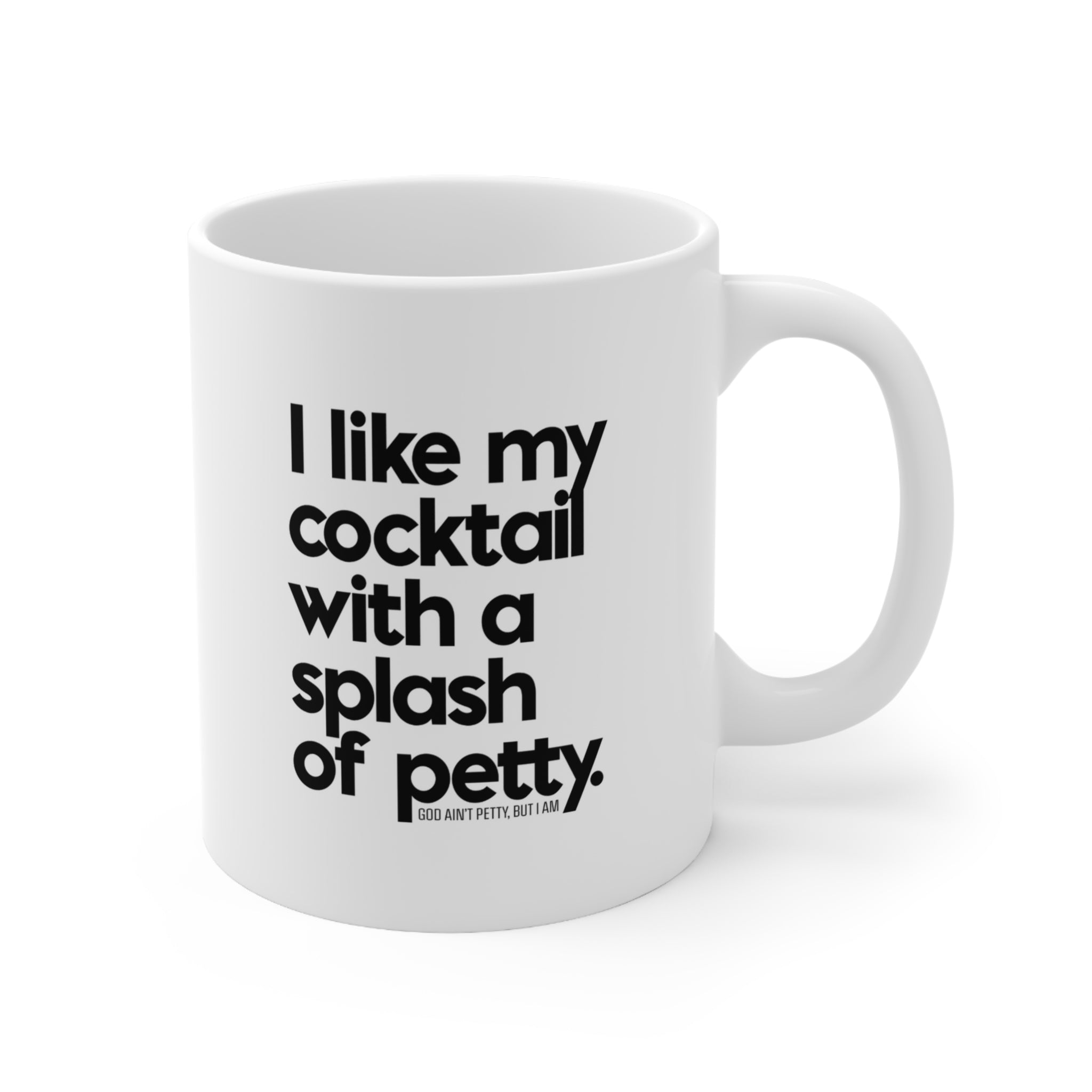 I like my cocktail with a splash of petty Mug 11oz (White/Black)-Mug-The Original God Ain't Petty But I Am