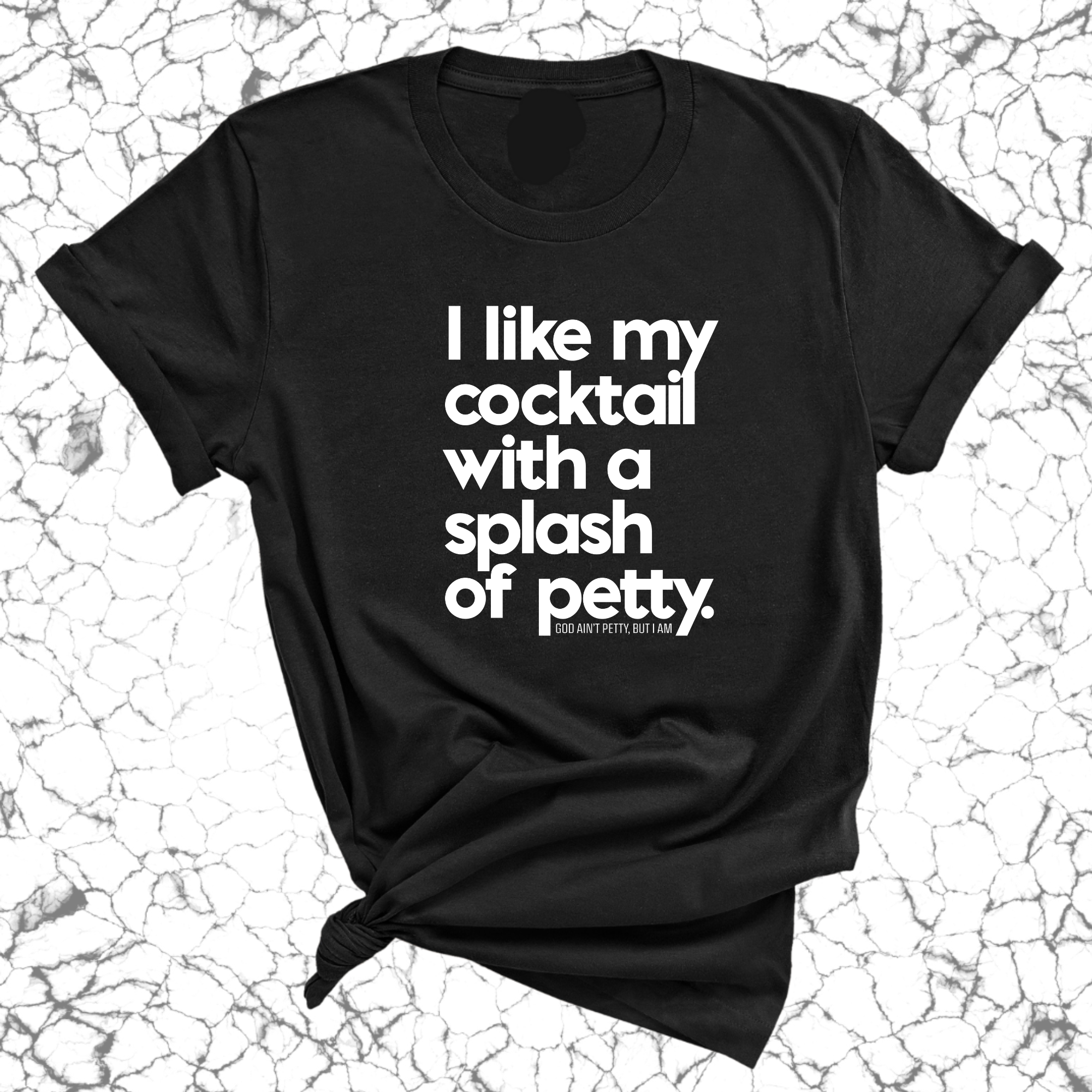 I like my cocktail with a splash of petty Unisex Tee-T-Shirt-The Original God Ain't Petty But I Am