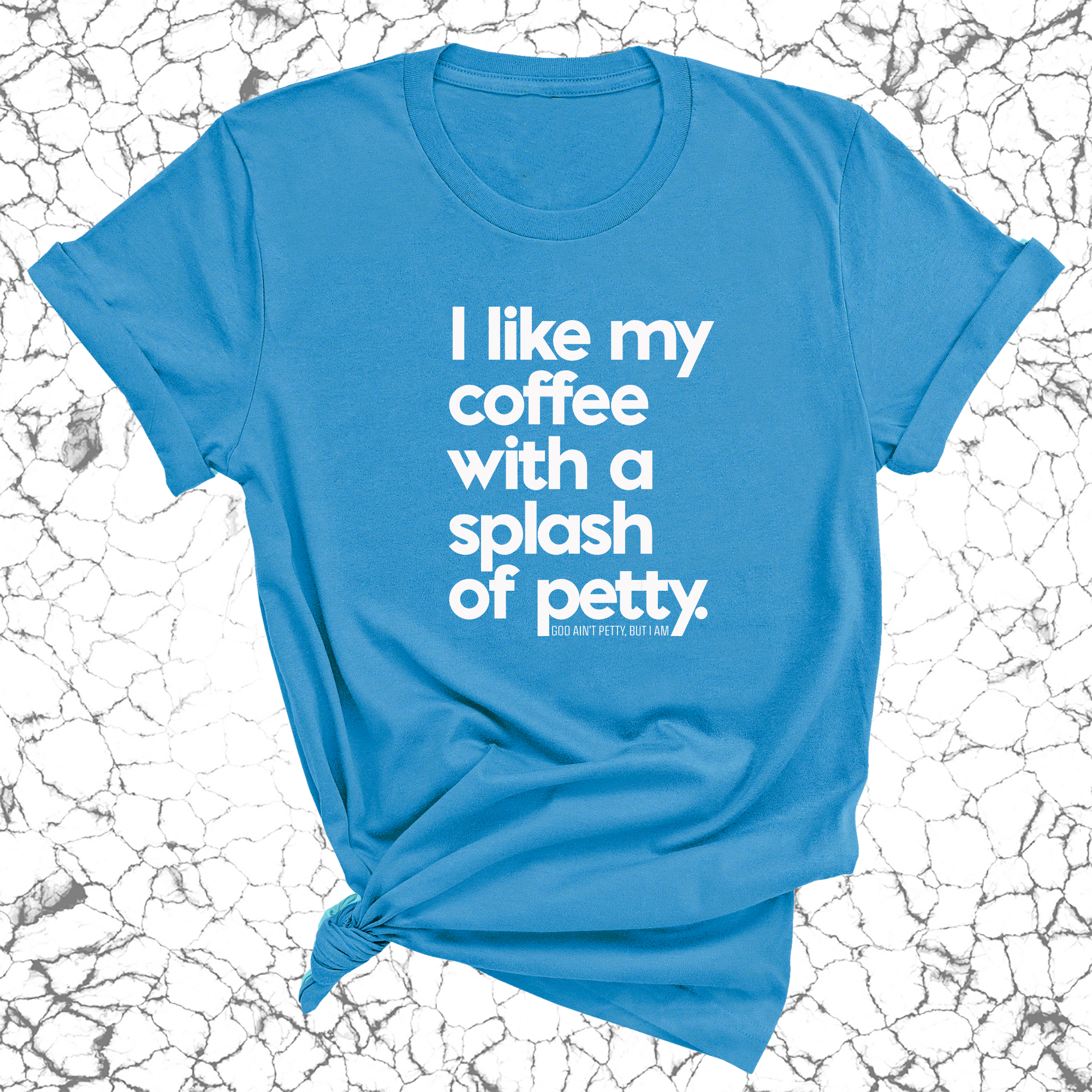 I like my coffee with a Splash of Petty Unisex Tee-T-Shirt-The Original God Ain't Petty But I Am