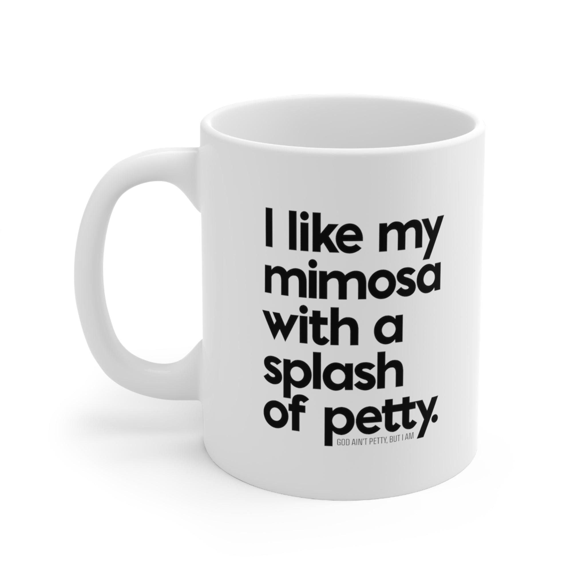 I like my mimosa with a splash of petty Mug 11oz (White/Black)-Mug-The Original God Ain't Petty But I Am