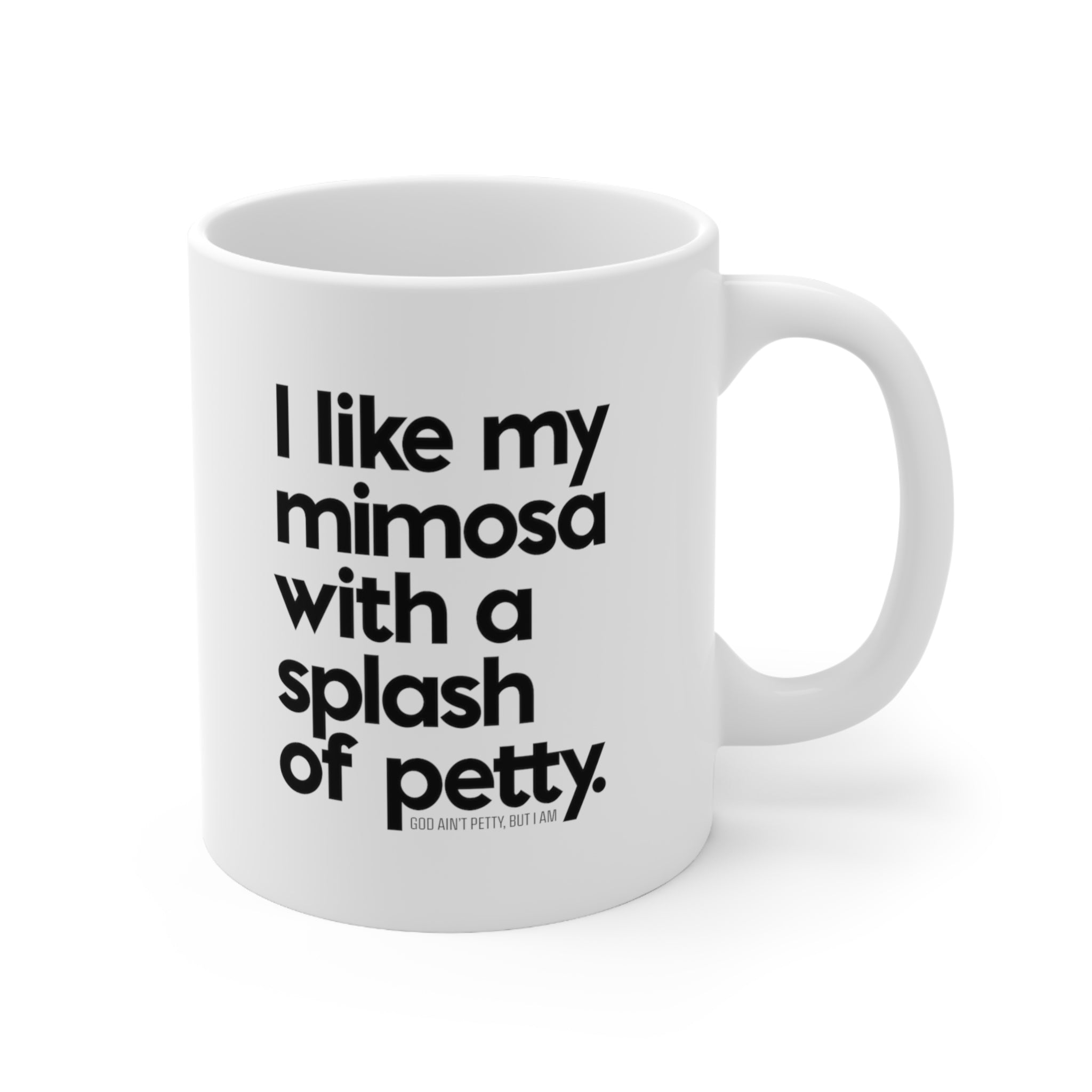 I like my mimosa with a splash of petty Mug 11oz (White/Black)-Mug-The Original God Ain't Petty But I Am