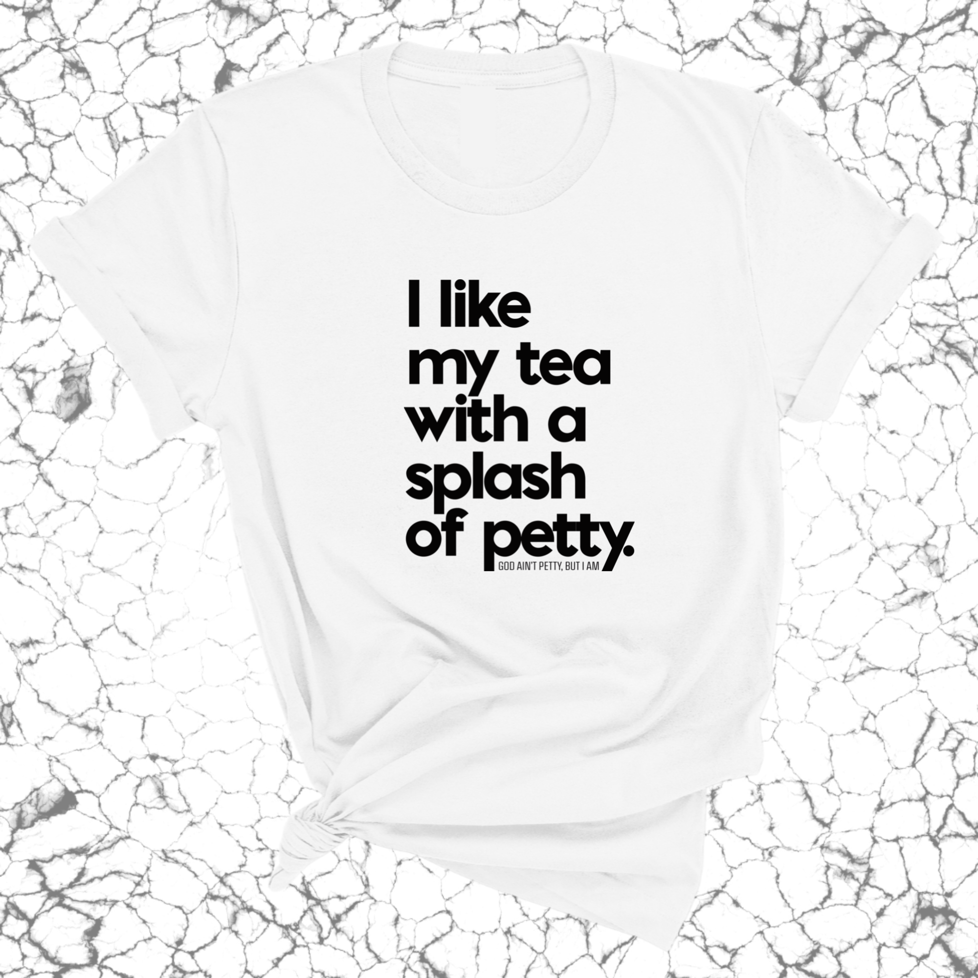 I like my tea with a Splash of Petty Unisex Tee-T-Shirt-The Original God Ain't Petty But I Am