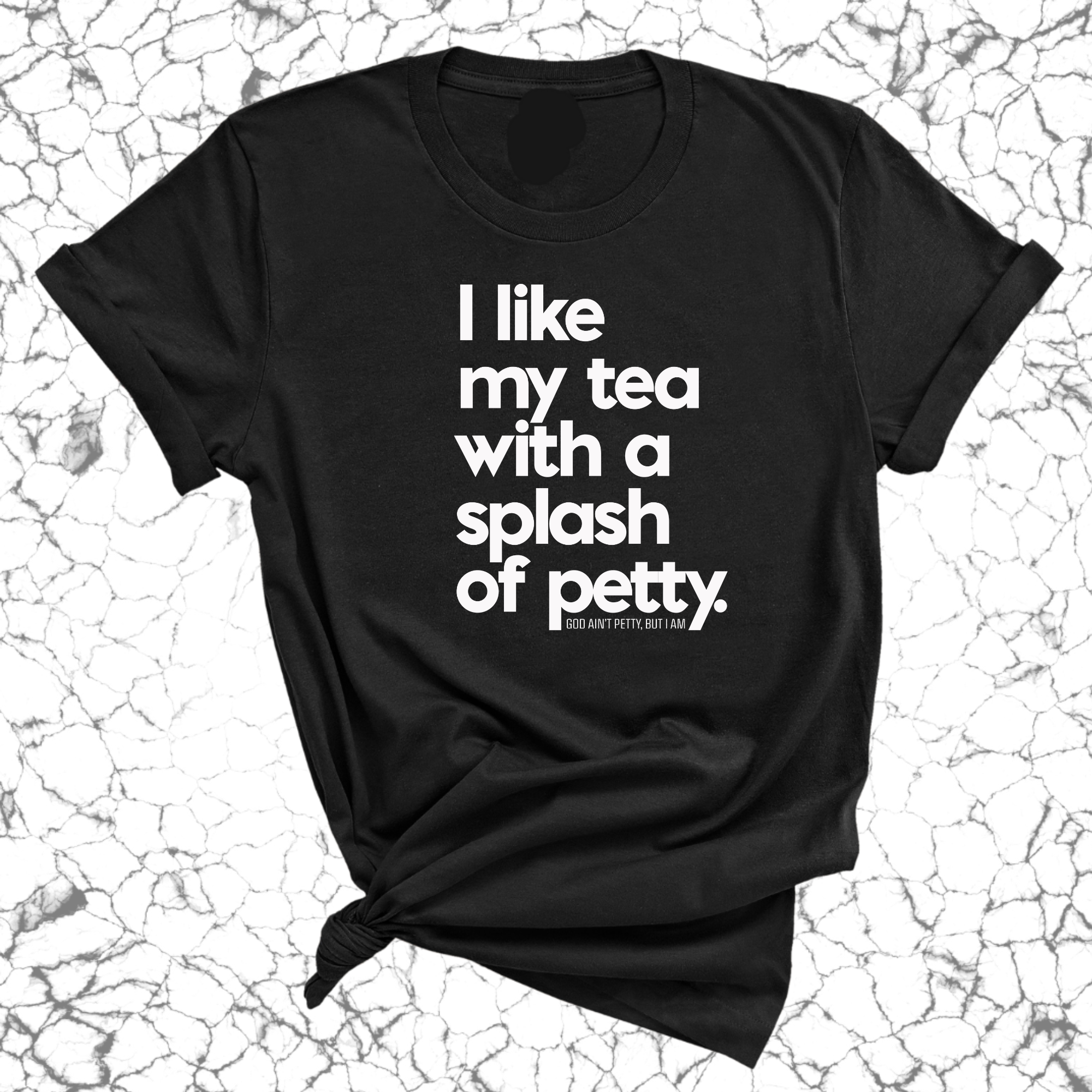 I like my tea with a Splash of Petty Unisex Tee-T-Shirt-The Original God Ain't Petty But I Am