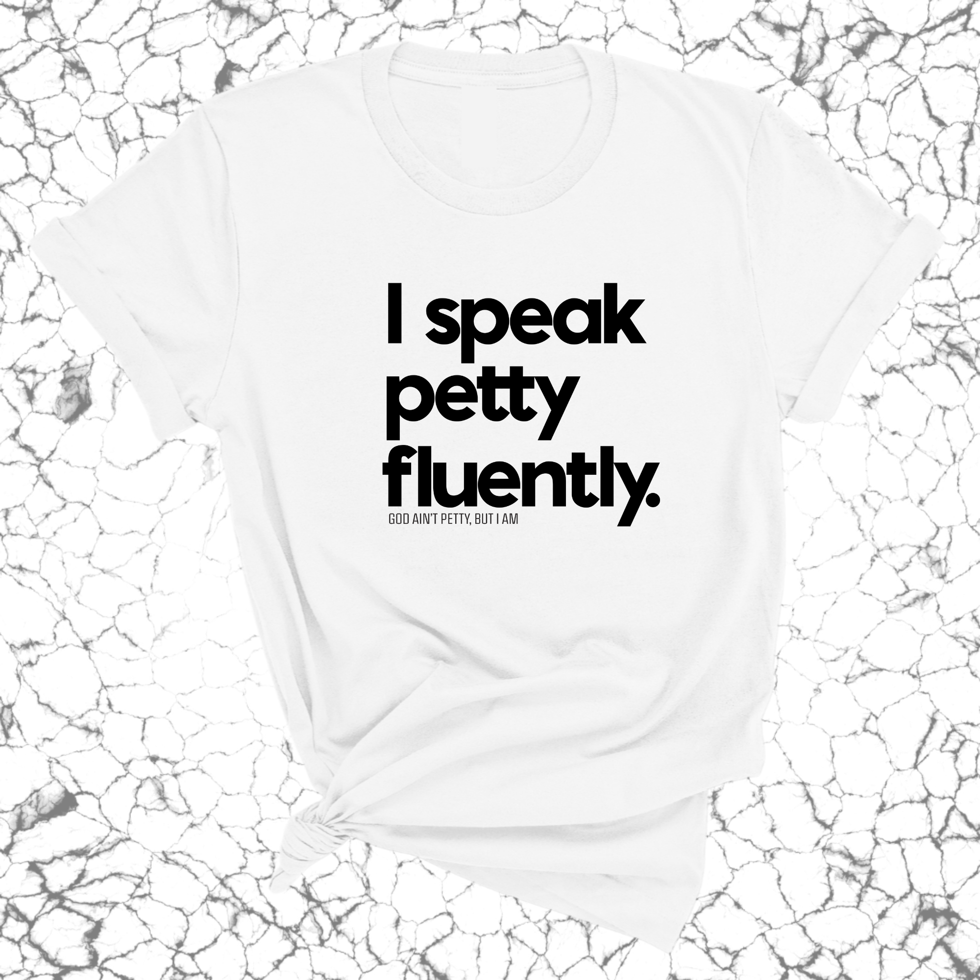 I speak petty fluently Unisex Tee-T-Shirt-The Original God Ain't Petty But I Am