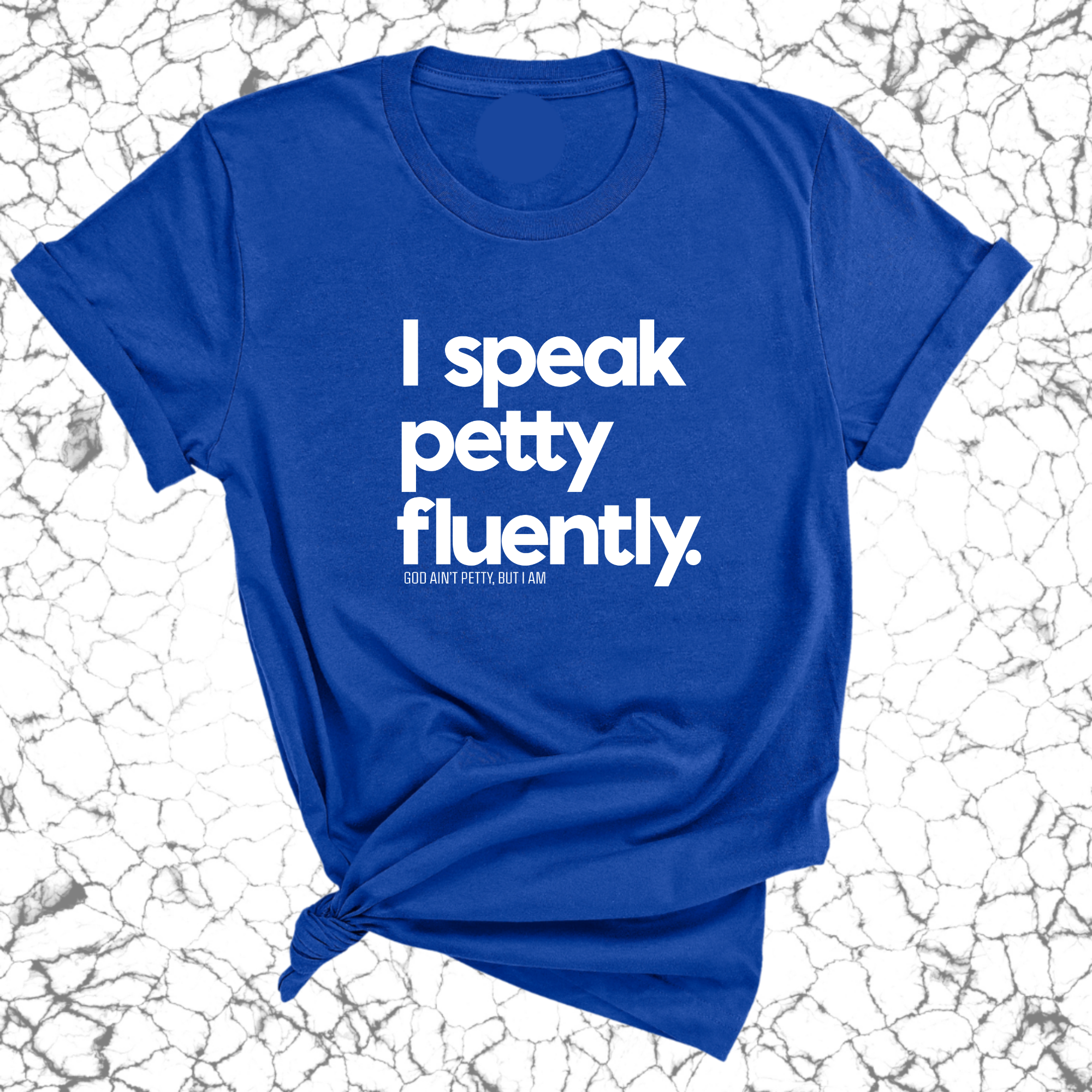 I speak petty fluently Unisex Tee-T-Shirt-The Original God Ain't Petty But I Am