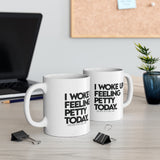 I woke up feeling Petty Today Mug 11oz (White/Black)-Mug-The Original God Ain't Petty But I Am