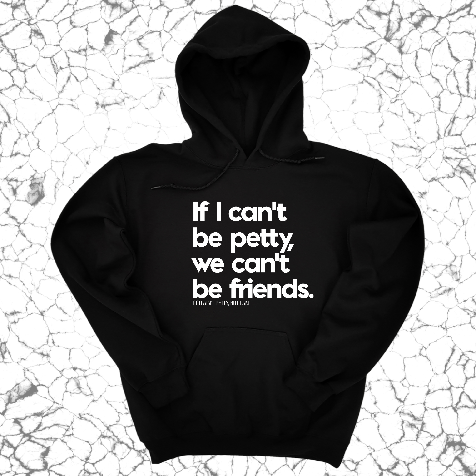 If I can't be petty we can't be friends Unisex Hoodie-Hoodie-The Original God Ain't Petty But I Am