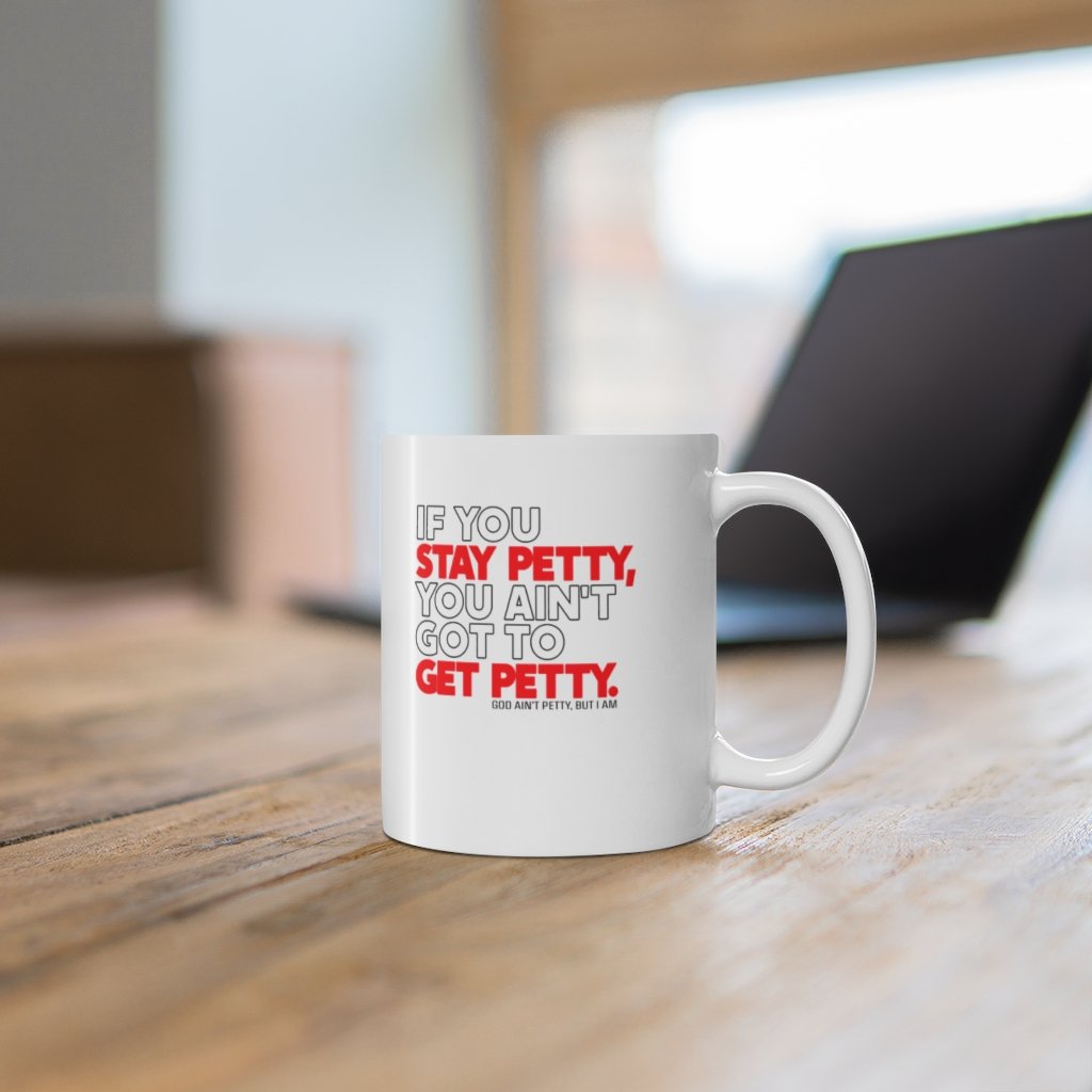 If You Stay Petty, You Ain't Got to Get Petty Ceramic Mug 11oz (White/Black/Red)-Mug-The Original God Ain't Petty But I Am