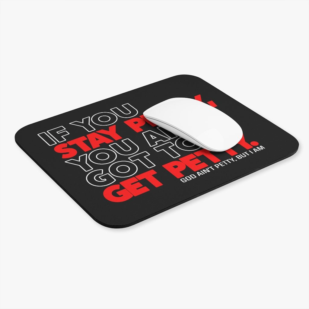 If You Stay Petty, You Ain't Got to Get Petty Mouse Pad-Home Decor-The Original God Ain't Petty But I Am