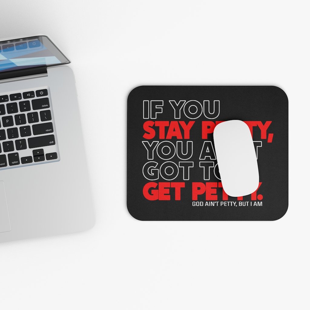 If You Stay Petty, You Ain't Got to Get Petty Mouse Pad-Home Decor-The Original God Ain't Petty But I Am