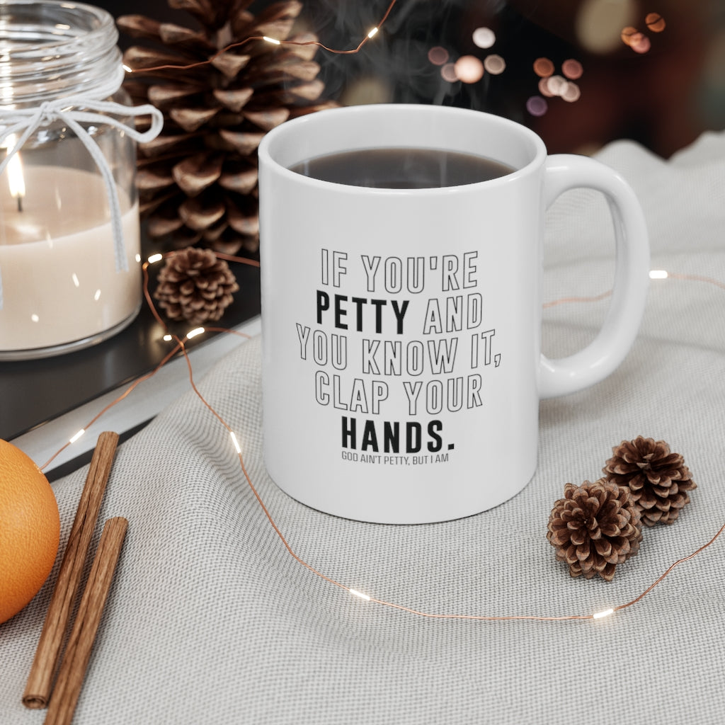 If You're Petty and You Know It, Clap Your Hands Mug 11oz (White/Black)-Mug-The Original God Ain't Petty But I Am