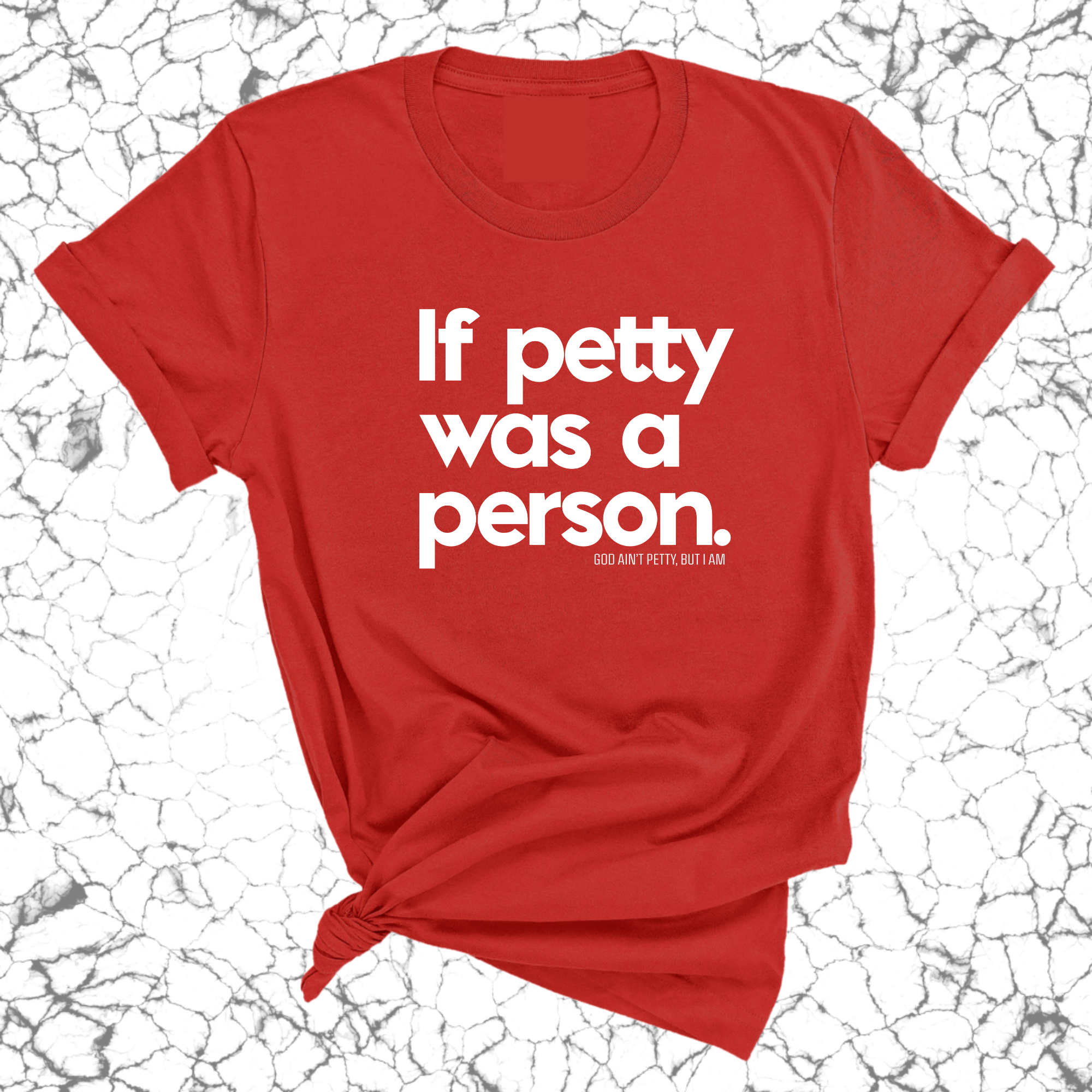 If petty was a person Unisex Tee-T-Shirt-The Original God Ain't Petty But I Am