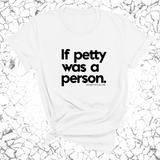 If petty was a person Unisex Tee-T-Shirt-The Original God Ain't Petty But I Am