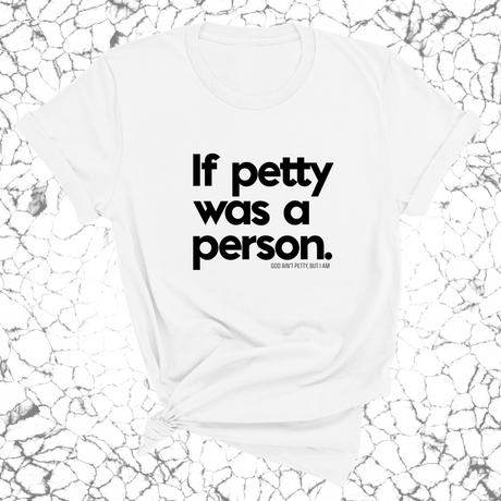 If petty was a person Unisex Tee-T-Shirt-The Original God Ain't Petty But I Am