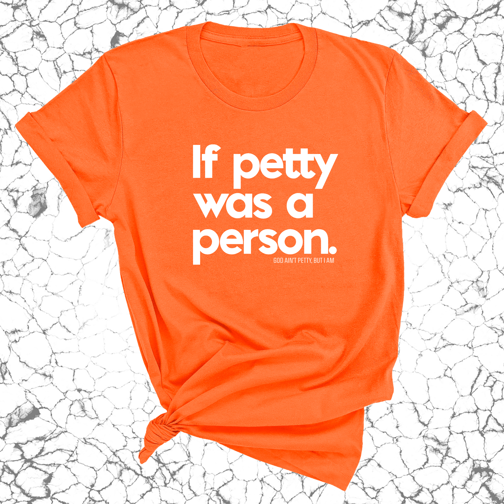 If petty was a person Unisex Tee-T-Shirt-The Original God Ain't Petty But I Am