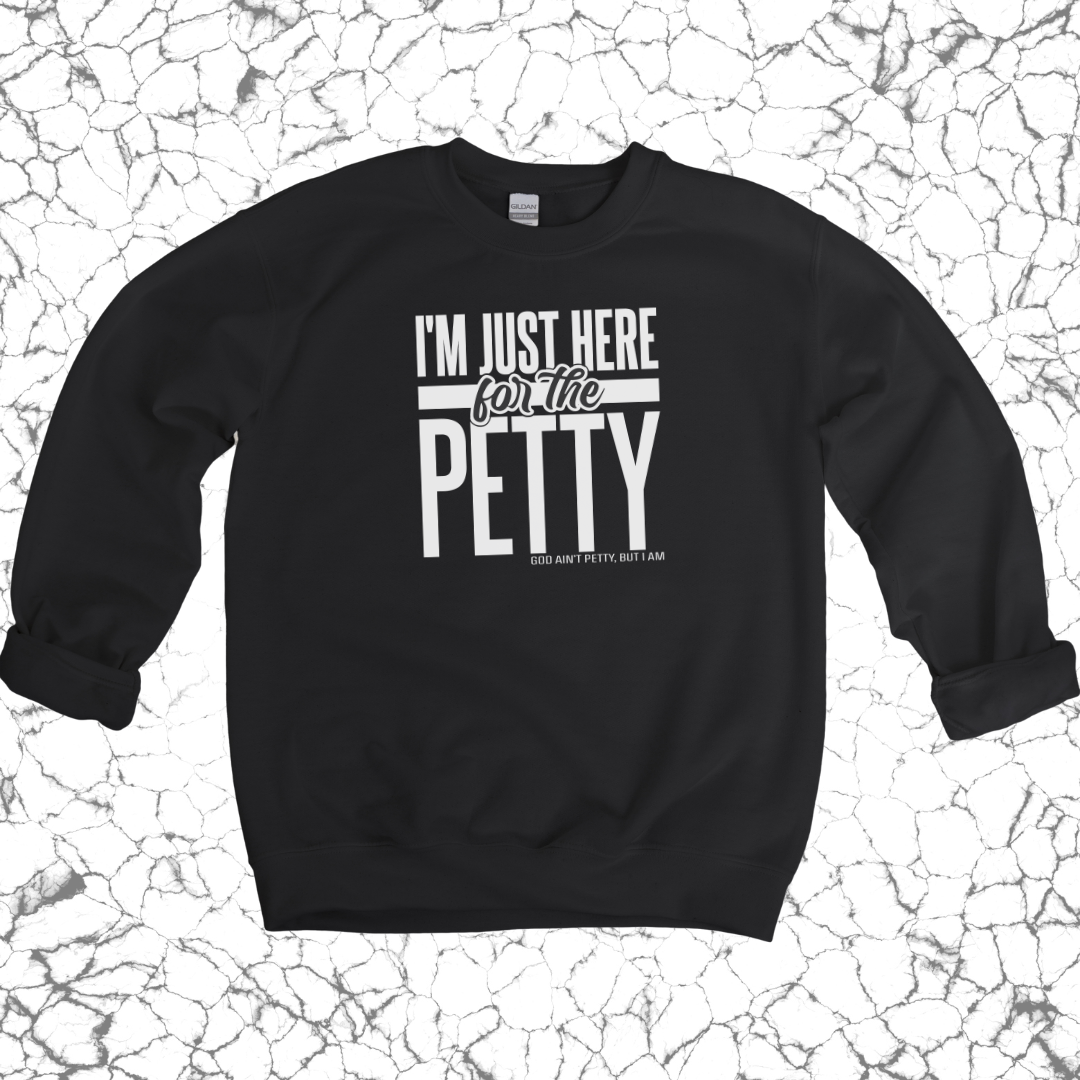 I'm Just Here for the Petty Sweatshirt (Black/White)-Sweatshirt-The Original God Ain't Petty But I Am