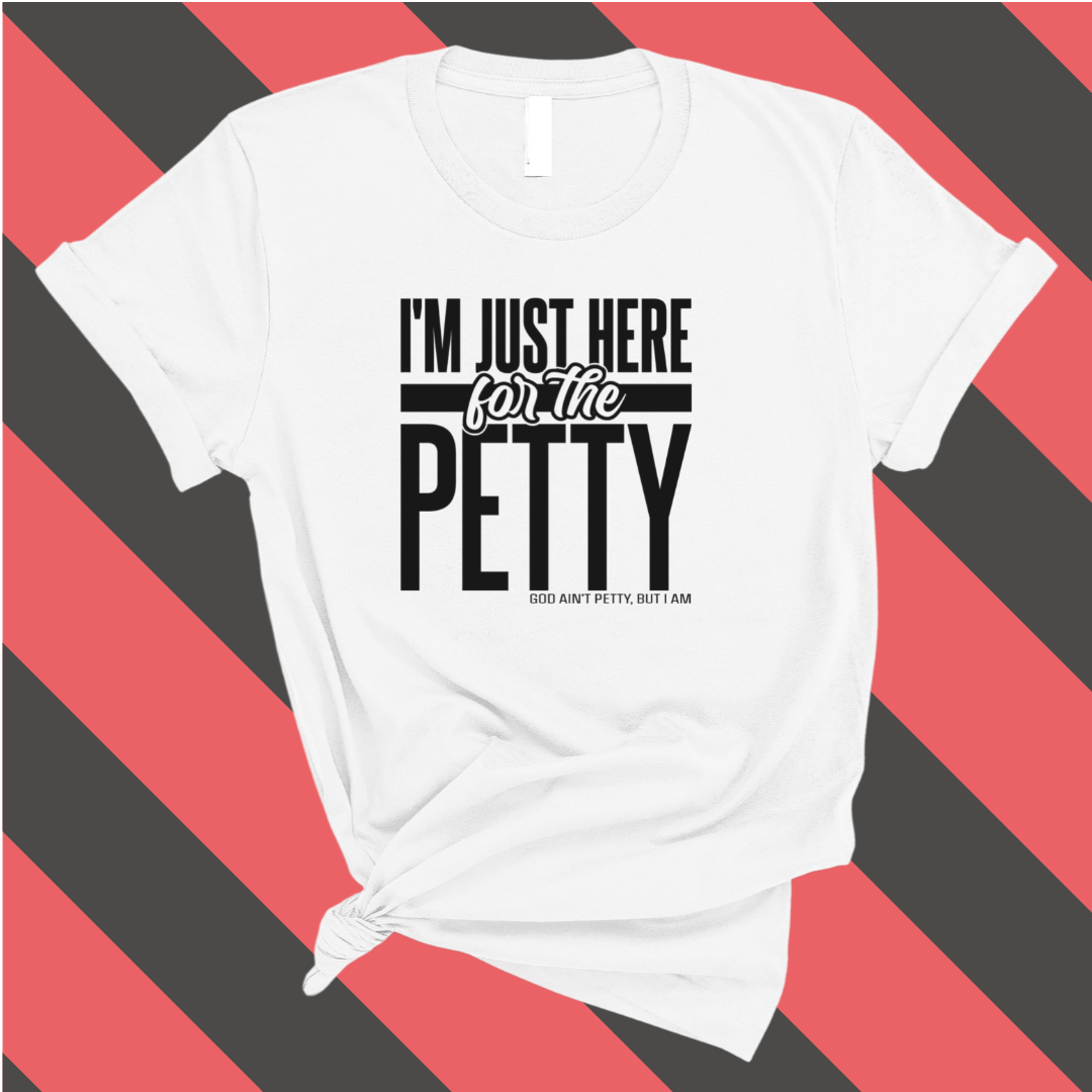 I'm Just Here for the Petty Unisex Tee-T-Shirt-The Original God Ain't Petty But I Am