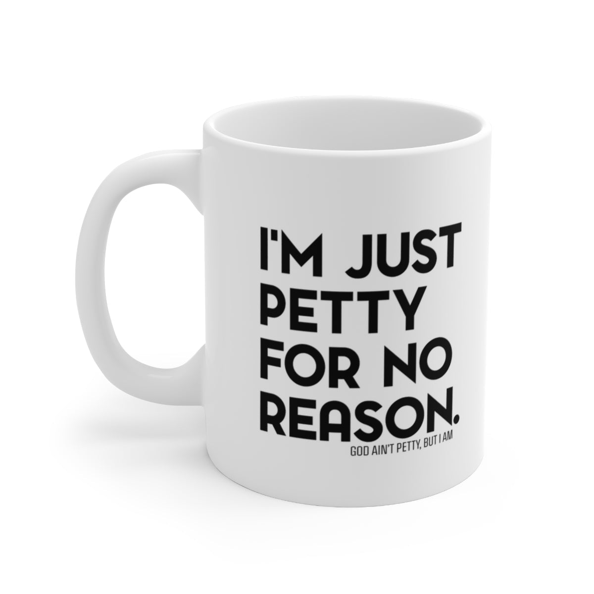 I'm Just Petty for No Reason Mug 11oz (White/Black)-Mug-The Original God Ain't Petty But I Am