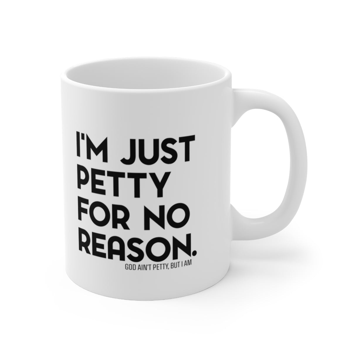 I'm Just Petty for No Reason Mug 11oz (White/Black)-Mug-The Original God Ain't Petty But I Am