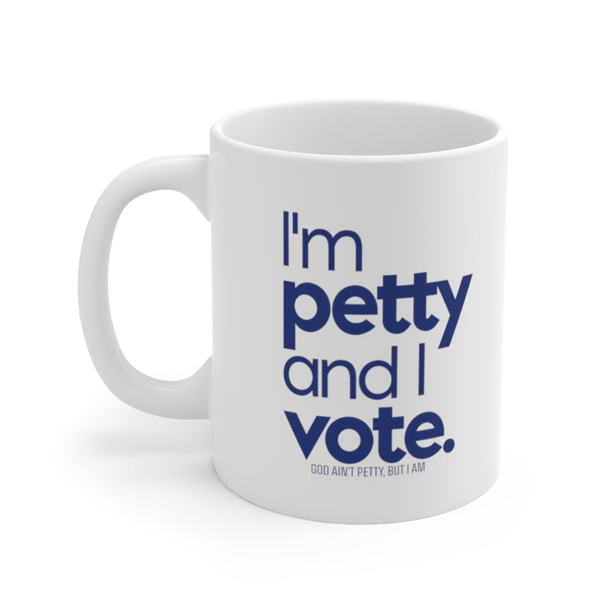 I'm Petty and I Vote Mug 11oz (White/Blue)-Mug-The Original God Ain't Petty But I Am