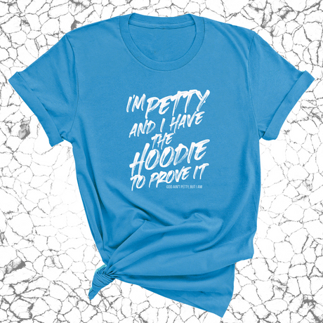 I'm Petty and I have the shirt to prove it Unisex Tee-T-Shirt-The Original God Ain't Petty But I Am