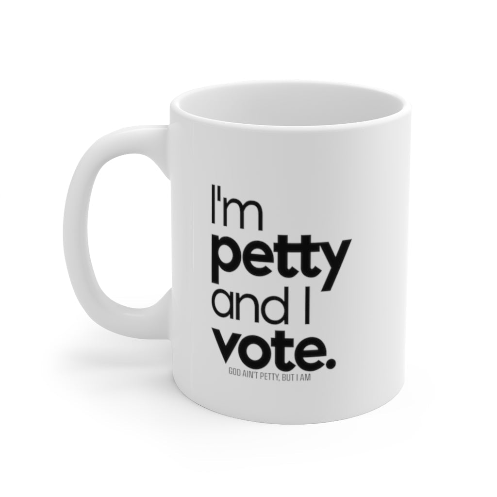 I'm Petty and I vote Mug 11oz (White/Black)-Mug-The Original God Ain't Petty But I Am