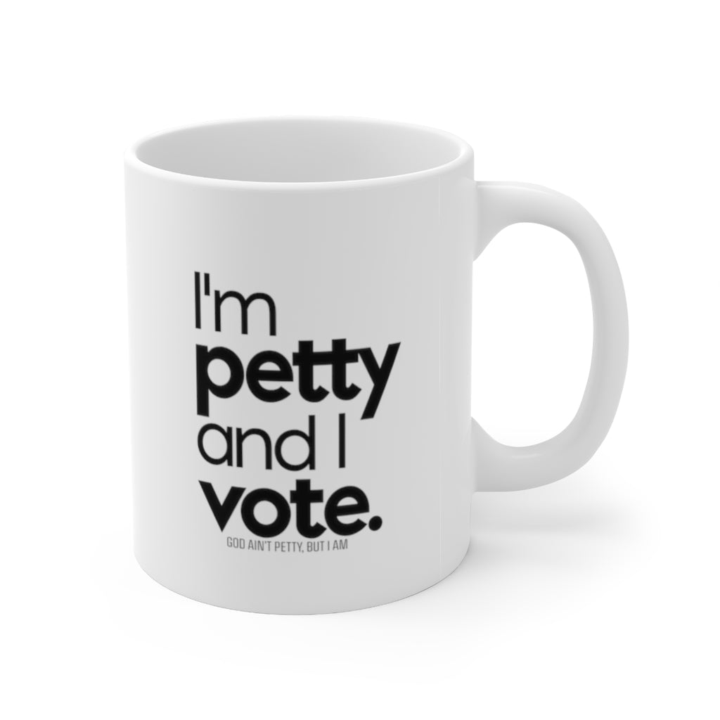 I'm Petty and I vote Mug 11oz (White/Black)-Mug-The Original God Ain't Petty But I Am