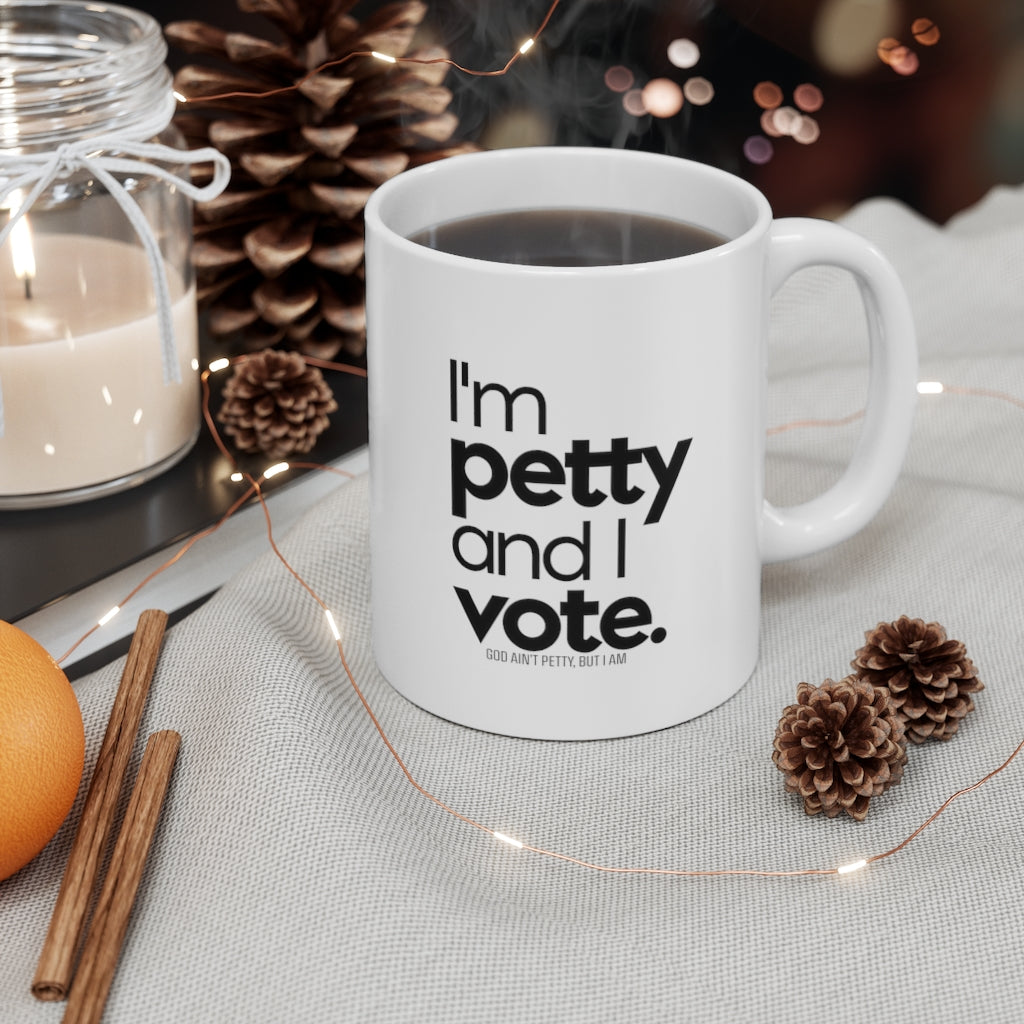 I'm Petty and I vote Mug 11oz (White/Black)-Mug-The Original God Ain't Petty But I Am