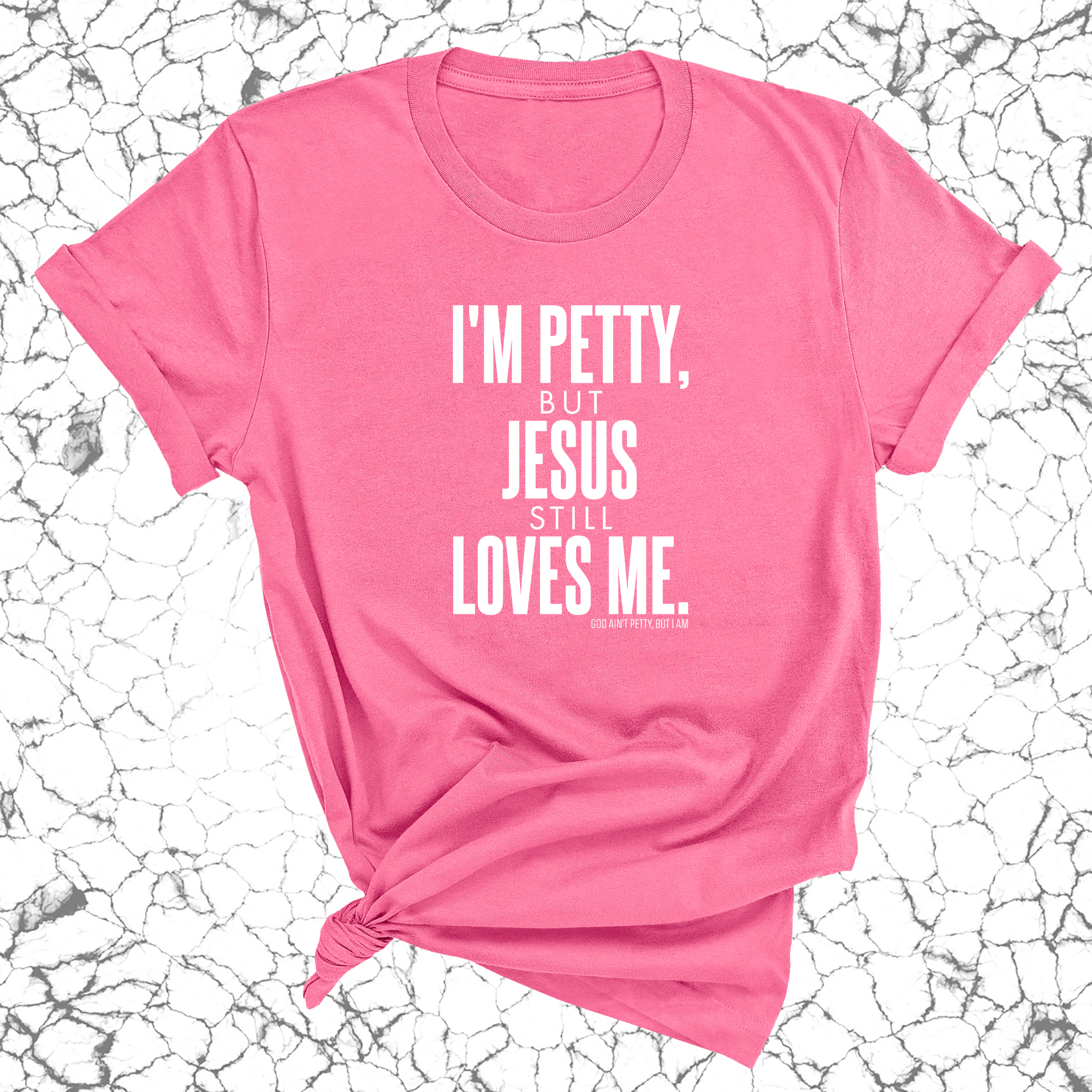 I'm Petty, but Jesus still loves me Unisex Tee-T-Shirt-The Original God Ain't Petty But I Am