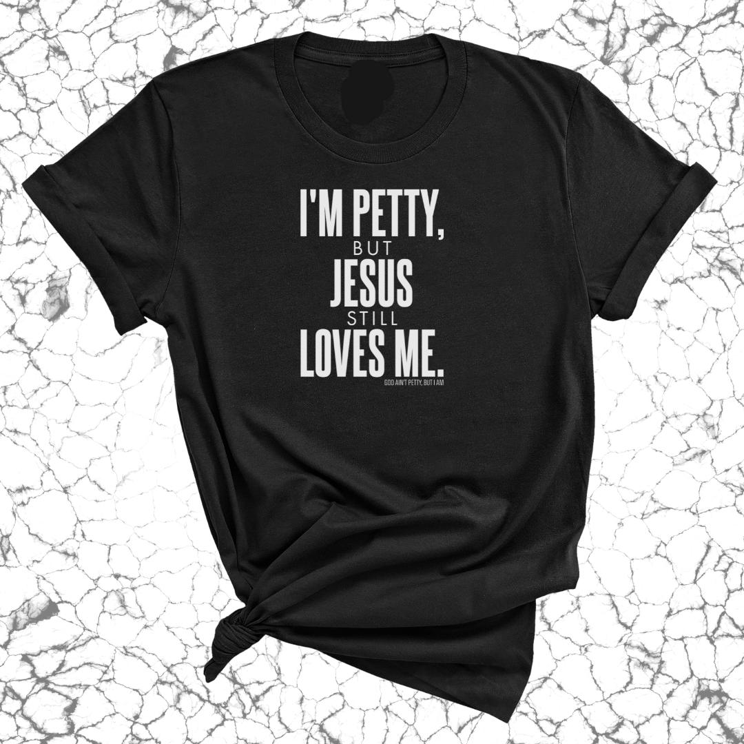 I'm Petty, but Jesus still loves me Unisex Tee-T-Shirt-The Original God Ain't Petty But I Am