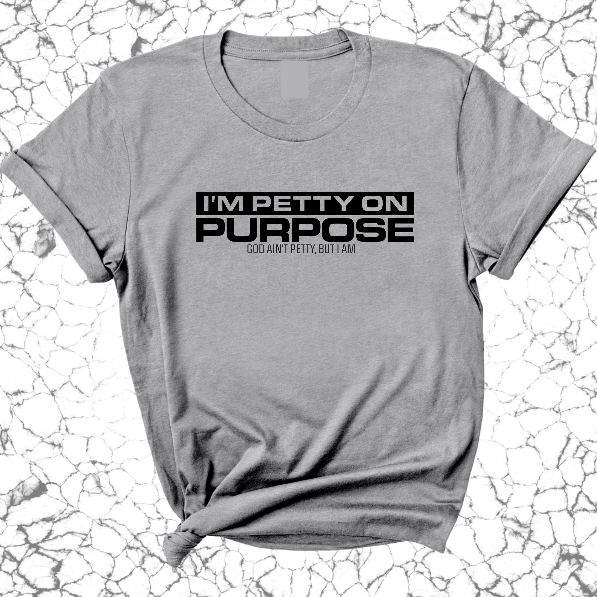 I'm Petty on Purpose Unisex Tee-T-Shirt-The Original God Ain't Petty But I Am