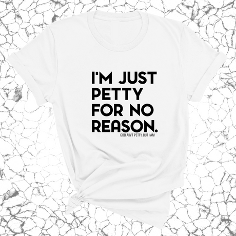 I'm just petty for no reason Unisex Tee-T-Shirt-The Original God Ain't Petty But I Am