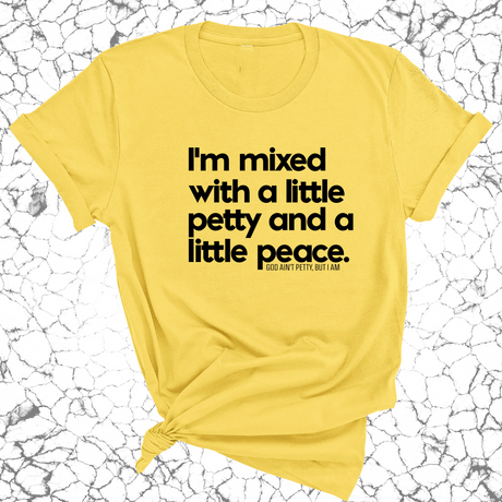 I'm mixed with a little petty and a little peace Unisex Tee-T-Shirt-The Original God Ain't Petty But I Am
