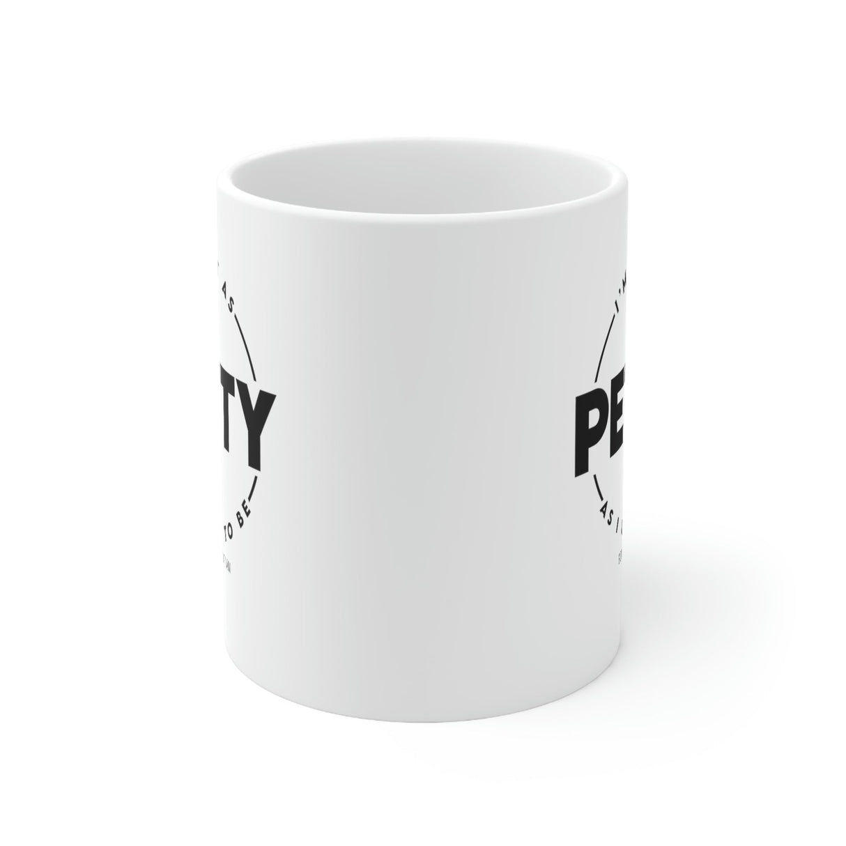 I'm not as Petty as I used to be Mug 11oz (White/Black)-Mug-The Original God Ain't Petty But I Am